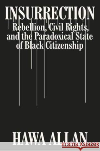 Insurrection: Rebellion, Civil Rights, and the Paradoxical State of Black Citizenship Hawa Allan 9781324003038 W. W. Norton & Company