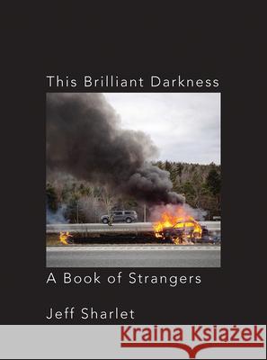 This Brilliant Darkness: A Book of Strangers Jeff Sharlet 9781324003205