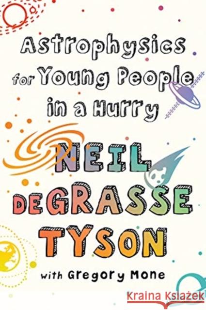 Astrophysics for Young People in a Hurry Neil DeGrasse Tyson Gregory Mone 9781324003281 WW Norton & Co