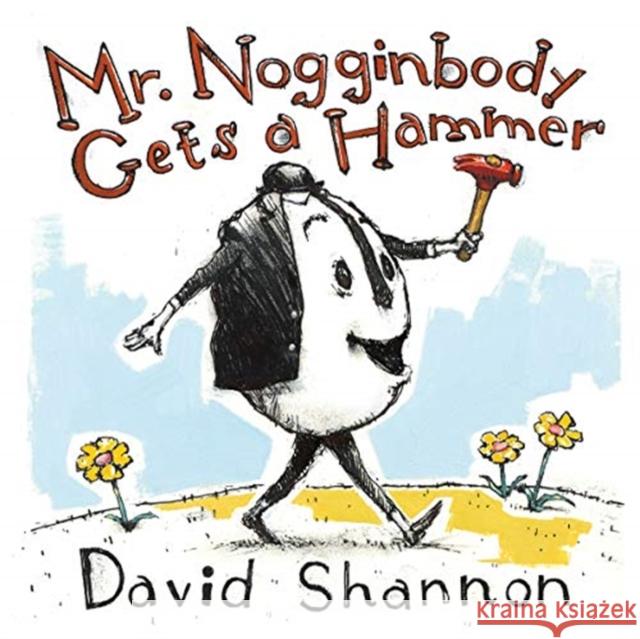 Mr. Nogginbody Gets a Hammer David Shannon 9781324003441 Norton Young Readers
