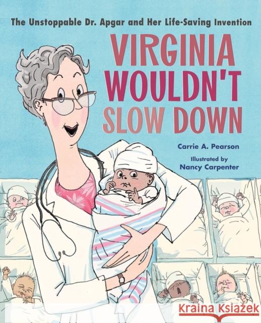 Virginia Wouldn't Slow Down!: The Unstoppable Dr. Apgar and Her Life-Saving Invention Pearson, Carrie A. 9781324003939 WW Norton & Co