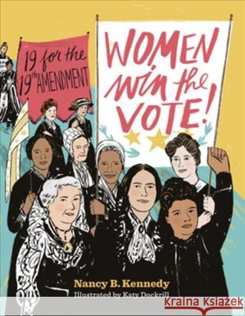 Women Win the Vote!: 19 for the 19th Amendment Nancy B. Kennedy 9781324004141