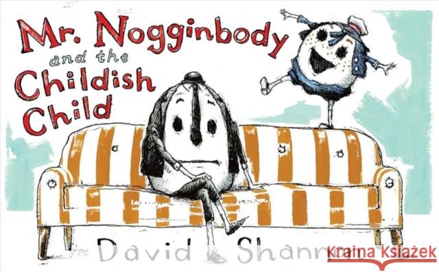 Mr. Nogginbody and the Childish Child David Shannon 9781324004639 Norton Young Readers