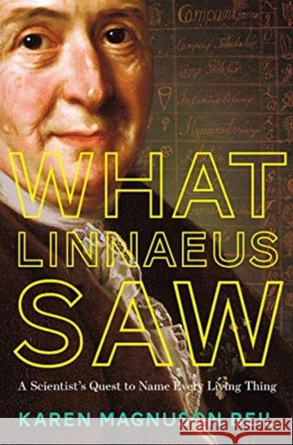 What Linnaeus Saw: A Scientist's Quest to Name Every Living Thing Beil, Karen Magnuson 9781324004684 WW Norton & Co