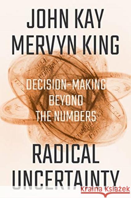 Radical Uncertainty: Decision-Making Beyond the Numbers Mervyn King 9781324004776 W. W. Norton & Company