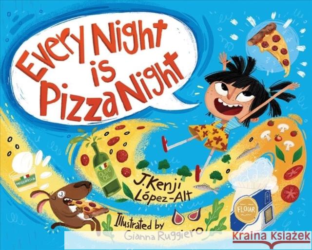 Every Night Is Pizza Night J. Kenji Lopez-Alt Gianna Ruggiero 9781324005254 WW Norton & Co