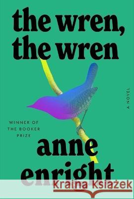 The Wren, the Wren - A Novel  9781324005681 W. W. Norton & Company