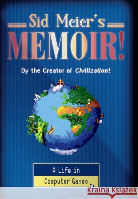 Sid Meier's Memoir!: A Life in Computer Games Meier, Sid 9781324005872 WW Norton & Co
