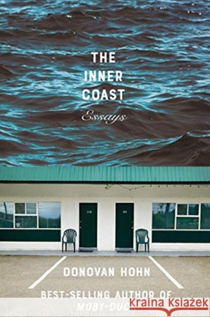 The Inner Coast: Essays Donovan Hohn 9781324005971 W. W. Norton & Company