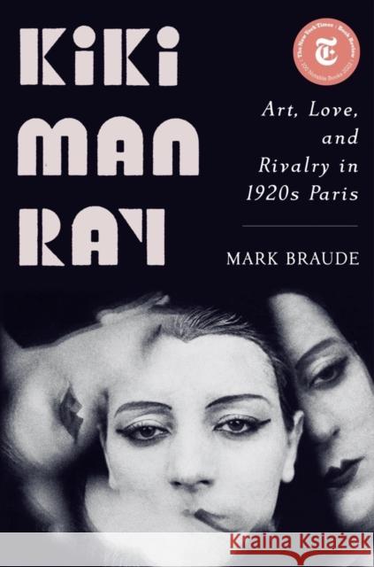Kiki Man Ray: Art, Love, and Rivalry in 1920s Paris Braude, Mark 9781324006015 W. W. Norton & Company