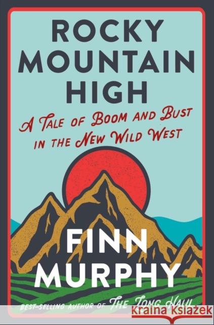 Rocky Mountain High: A Tale of Boom and Bust in the New Wild West Murphy, Finn 9781324006107 W. W. Norton & Company