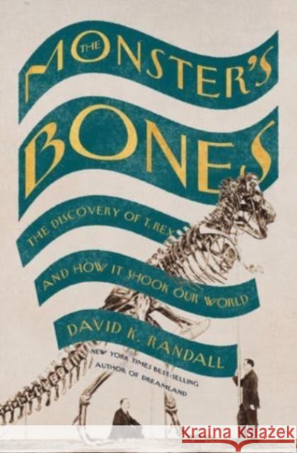 The Monster's Bones: The Discovery of T. Rex and How It Shook Our World Randall, David K. 9781324006534 W. W. Norton & Company