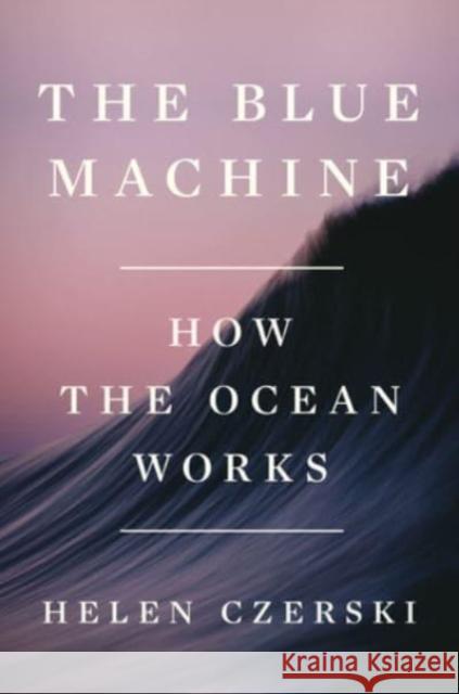 The Blue Machine - How the Ocean Works  9781324006718 W. W. Norton & Company