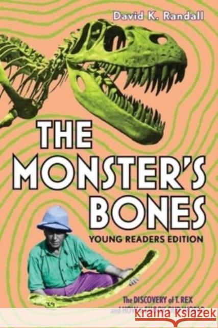 The Monster's Bones (Young Readers Edition) - The Discovery of T. Rex and How It Shook Our World  9781324015505 