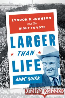 Larger Than Life: Lyndon B. Johnson and the Right to Vote Quirk, Anne 9781324015543