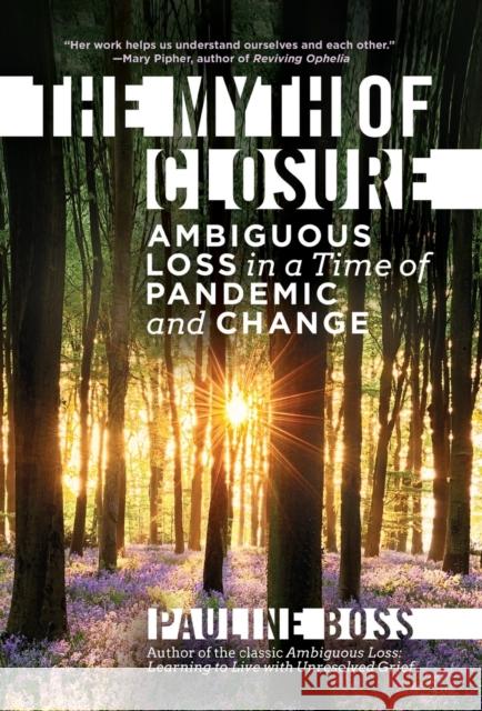 The Myth of Closure: Ambiguous Loss in a Time of Pandemic and Change Boss, Pauline 9781324016816 W. W. Norton & Company