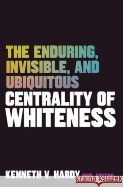 The Enduring, Invisible, and Ubiquitous Centrality of Whiteness Hardy, Kenneth V. 9781324016908