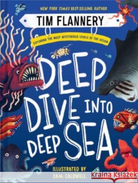 Deep Dive Into Deep Sea: Exploring the Most Mysterious Levels of the Ocean Flannery, Tim 9781324019770