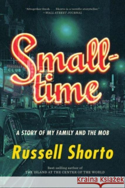 Smalltime: A Story of My Family and the Mob Russell Shorto 9781324020172 WW Norton & Co