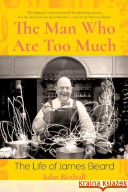 The Man Who Ate Too Much: The Life of James Beard John Birdsall 9781324020240 W. W. Norton & Company