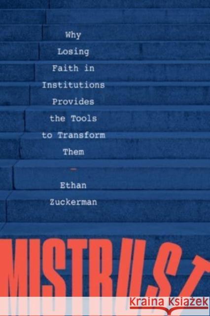 Mistrust: Why Losing Faith in Institutions Provides the Tools to Transform Them Ethan Zuckerman 9781324020752 WW Norton & Co