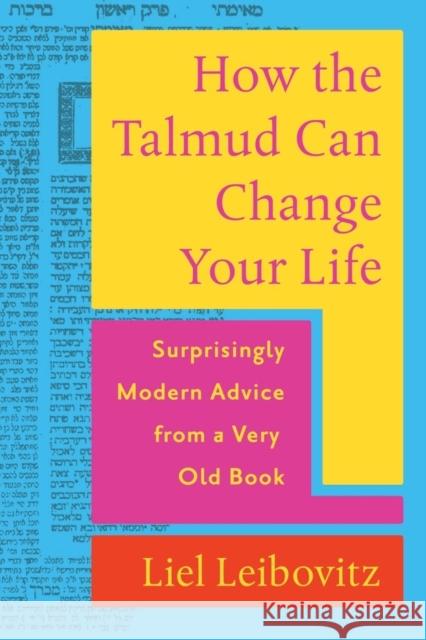 How the Talmud Can Change Your Life: Surprisingly Modern Advice from a Very Old Book Liel Leibovitz 9781324020820