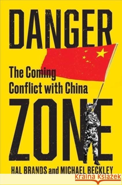 Danger Zone: The Coming Conflict with China Mike Beckley Hal Brands 9781324021308 WW Norton & Co