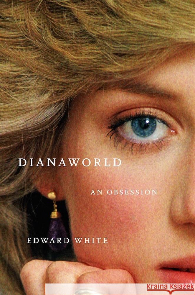 Dianaworld - An Obsession Edward White 9781324021568 W. W. Norton & Company