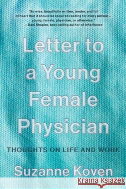 Letter to a Young Female Physician: Thoughts on Life and Work Suzanne (Harvard Medical School) Koven 9781324021902