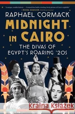 Midnight in Cairo: The Divas of Egypt's Roaring '20s Cormack, Raphael 9781324021933 W. W. Norton & Company