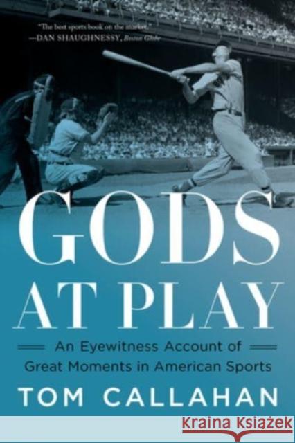 Gods at Play: An Eyewitness Account of Great Moments in American Sports Tom Callahan 9781324021971