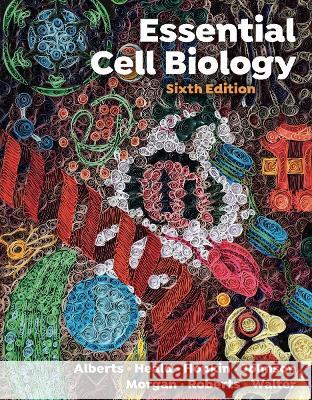 Essential Cell Biology – with Ebook, Smartwork, and Animations, Sixth Edition Bruce Alberts, Karen Hopkin, Alexander Johnson 9781324033356