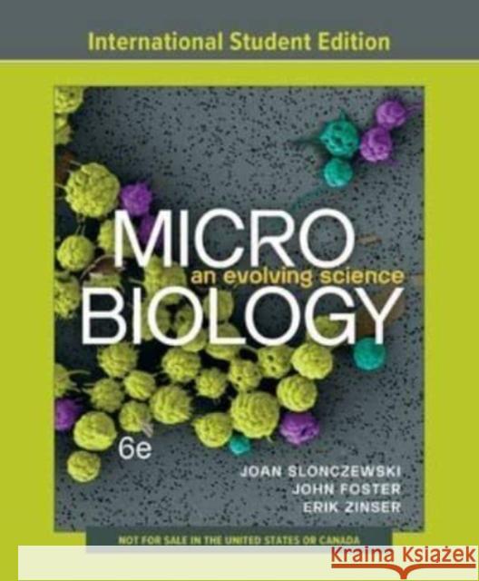 Microbiology: An Evolving Science Joan L. Slonczewski (Kenyon College) John W. Foster (University of South Alab Erik R. Zinser (University of Tennessee, 9781324033561 WW Norton & Co