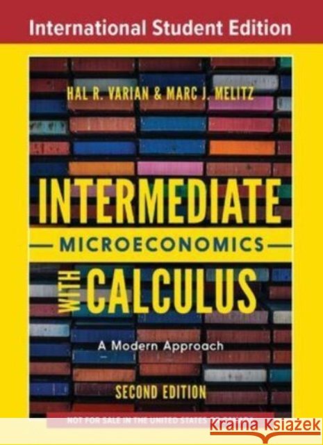 Intermediate Microeconomics with Calculus - A Modern Approach Marc (Harvard University) Melitz 9781324034438