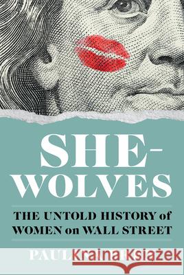 She-Wolves - The Untold History of Women on Wall Street  9781324035152 W. W. Norton & Company