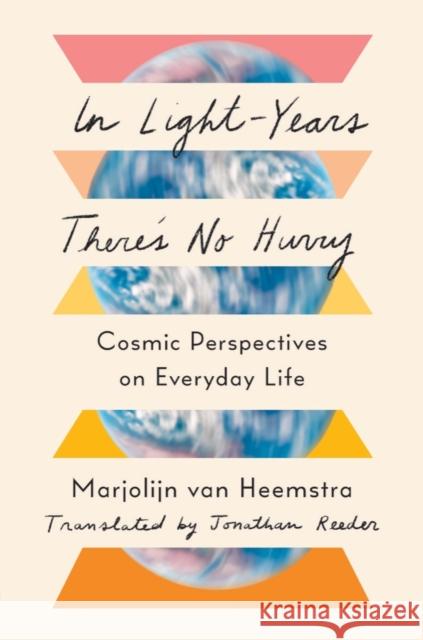 In Light-Years There's No Hurry: Cosmic Perspectives on Everyday Life Marjolijn Va Jonathan Reeder 9781324035695 WW Norton & Co