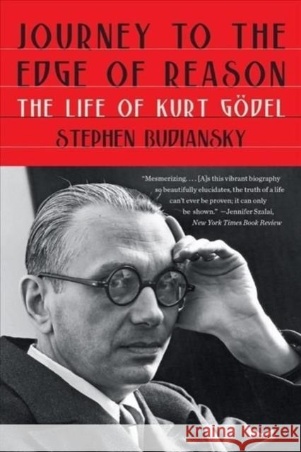 Journey to the Edge of Reason: The Life of Kurt Gödel Budiansky, Stephen 9781324035930 W. W. Norton & Company