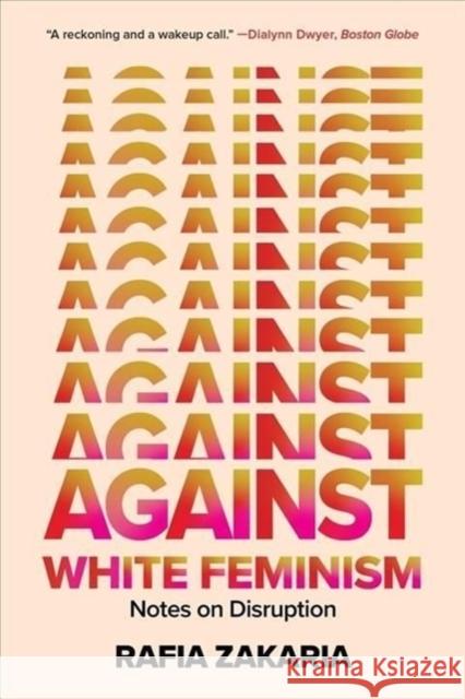 Against White Feminism: Notes on Disruption Zakaria, Rafia 9781324035992 W. W. Norton & Company