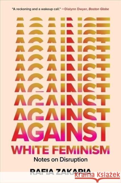 Against White Feminism: Notes on Disruption Zakaria, Rafia 9781324035992