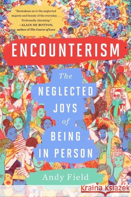 Encounterism: The Neglected Joys of Being in Person Field, Andy 9781324036586
