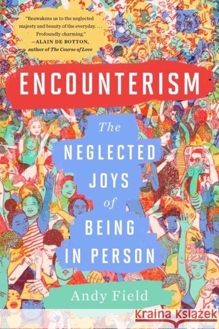 Encounterism: The Neglected Joys of Being in Person Field, Andy 9781324036586 W. W. Norton & Company