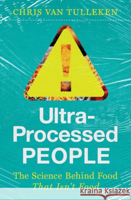 Ultra-Processed People: The Science Behind the Food That Isn't Food Van Tulleken, Chris 9781324036722 W. W. Norton & Company