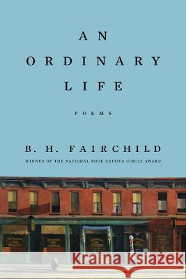 An Ordinary Life: Poems Fairchild, B. H. 9781324036852 WW Norton & Co