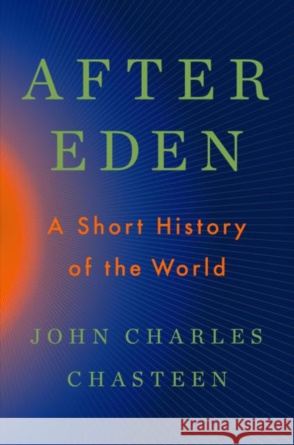 After Eden: A Short History of the World John Charles Chasteen 9781324036920 W. W. Norton & Company