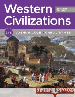 Western Civilizations Joshua Cole (University of Michigan, Ann Carol Symes (University of Illinois, Urb  9781324042327 WW Norton & Co