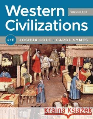 Western Civilizations Joshua Cole (University of Michigan, Ann Carol Symes (University of Illinois, Urb  9781324042464 WW Norton & Co