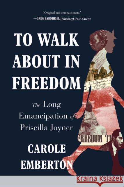 To Walk about in Freedom: The Long Emancipation of Priscilla Joyner Emberton, Carole 9781324050278 WW Norton & Co