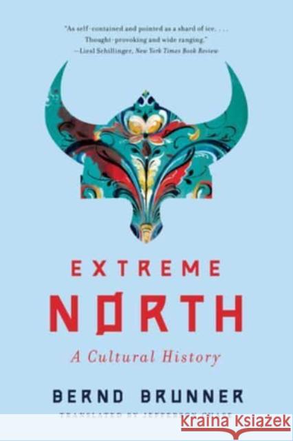 Extreme North: A Cultural History Bernd Brunner 9781324050285 WW Norton & Co