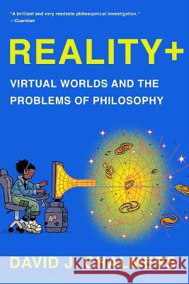Reality+: Virtual Worlds and the Problems of Philosophy Chalmers, David J. 9781324050346 W W NORTON