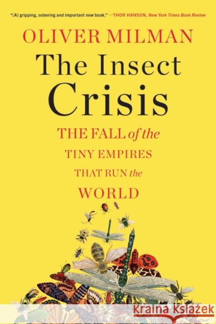 The Insect Crisis: The Fall of the Tiny Empires That Run the World Milman, Oliver 9781324050520 W W NORTON